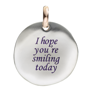 / I HOPE YOU’RE SMILING TODAY